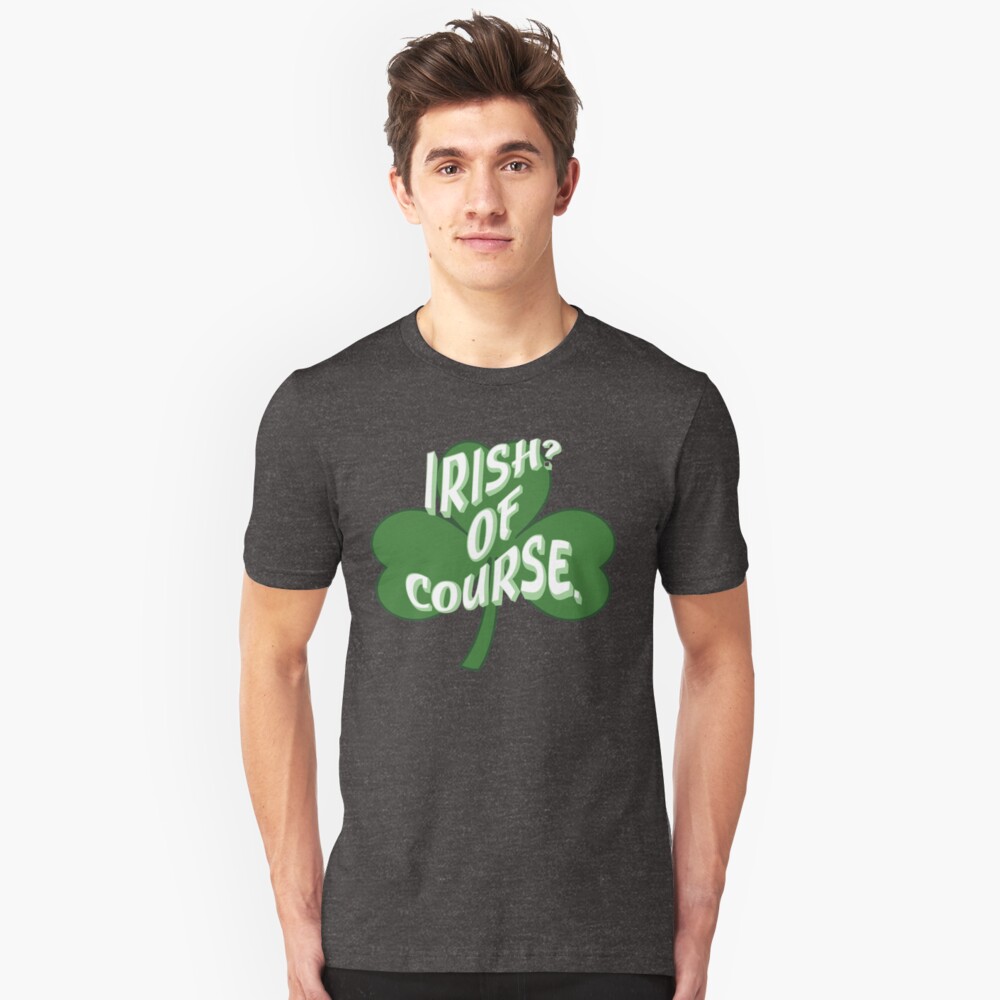 Irish? Of Course St. Patrick's Day Slim Fit T-Shirt