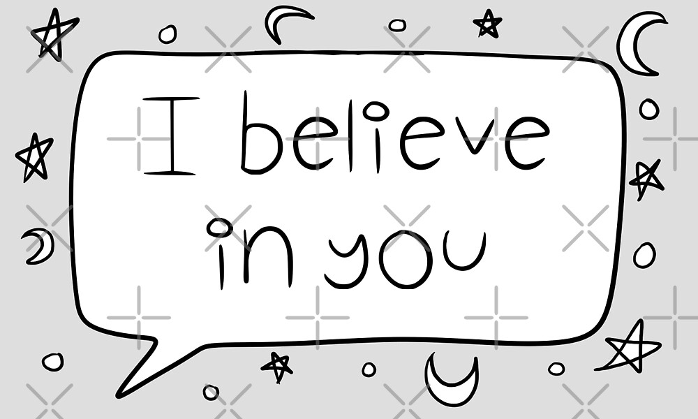 "I Believe in You" by Lauren Patrick | Redbubble