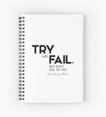 try and fail - john quincy adams Spiral Notebook