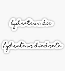 hydrate or die diedrate Sticker