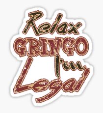 t shirt Relax gringo I'm legal Sticker