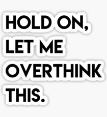 hold on, let me overthink this Sticker