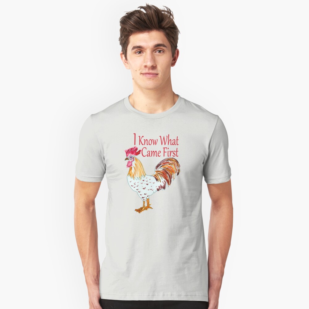 I Know What Came First The RoosterSays Slim Fit T-Shirt