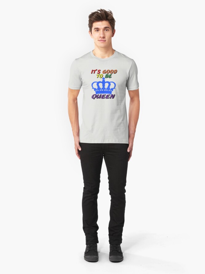 Alternate view of It's Good to Be Queen LGBTQ Slim Fit T-Shirt