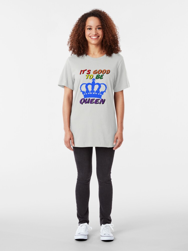 Alternate view of It's Good to Be Queen LGBTQ Slim Fit T-Shirt