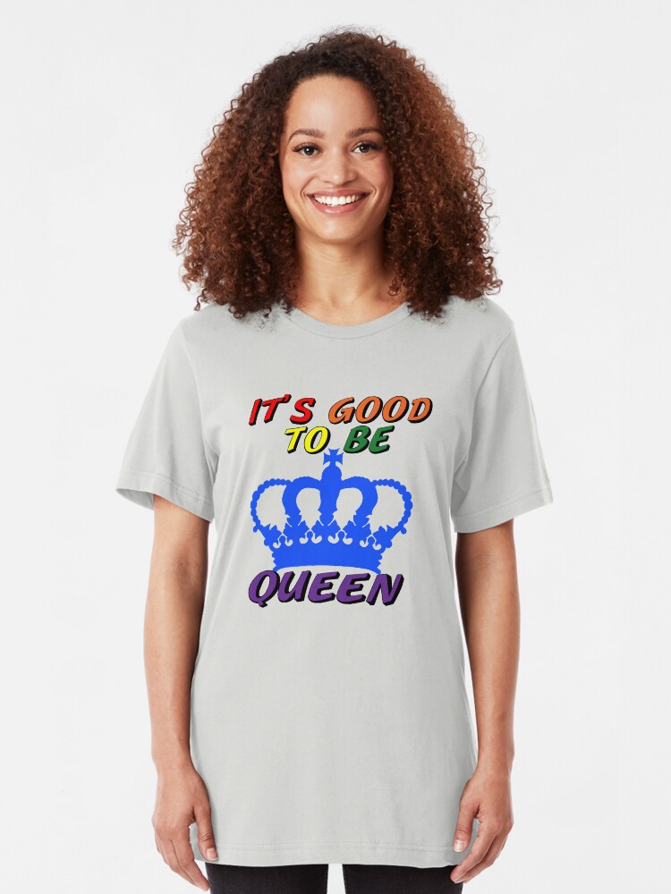 Alternate view of It's Good to Be Queen LGBTQ Slim Fit T-Shirt