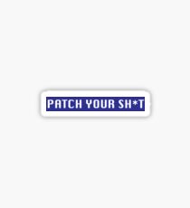 Patch Your Sh*t Sticker