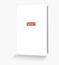 NANI?! SUPREME Greeting Card