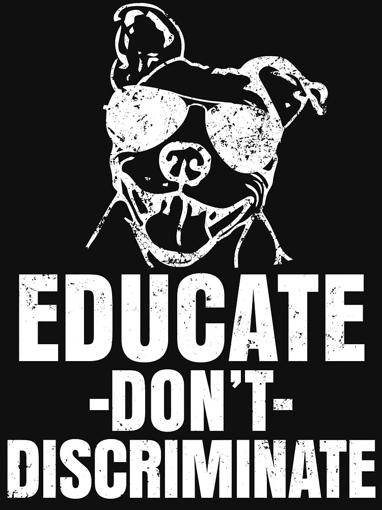 Download "Educate don't Discriminate pitbull dog shirt" T-shirt by worksaheart | Redbubble