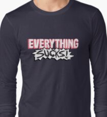 Everything Sucks! Long Sleeve T-Shirt