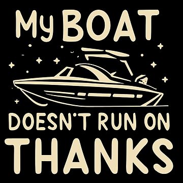  My Boat Doesn't Run On Thanks Funny Motorboating Quote