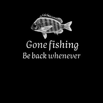 GONE FISHING, BE BACK WHENEVER. FUNNY GIFTS FOR ANGLERS. | Essential T-Shirt