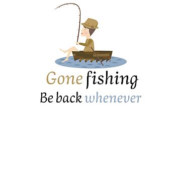 GONE FISHING, BE BACK WHENEVER. FUNNY GIFTS FOR ANGLERS. | Poster
