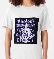 Funny T-shirt Doesn't matter what they say , Don't Give A Fuck for nerds and geeks Slim Fit T-Shirt