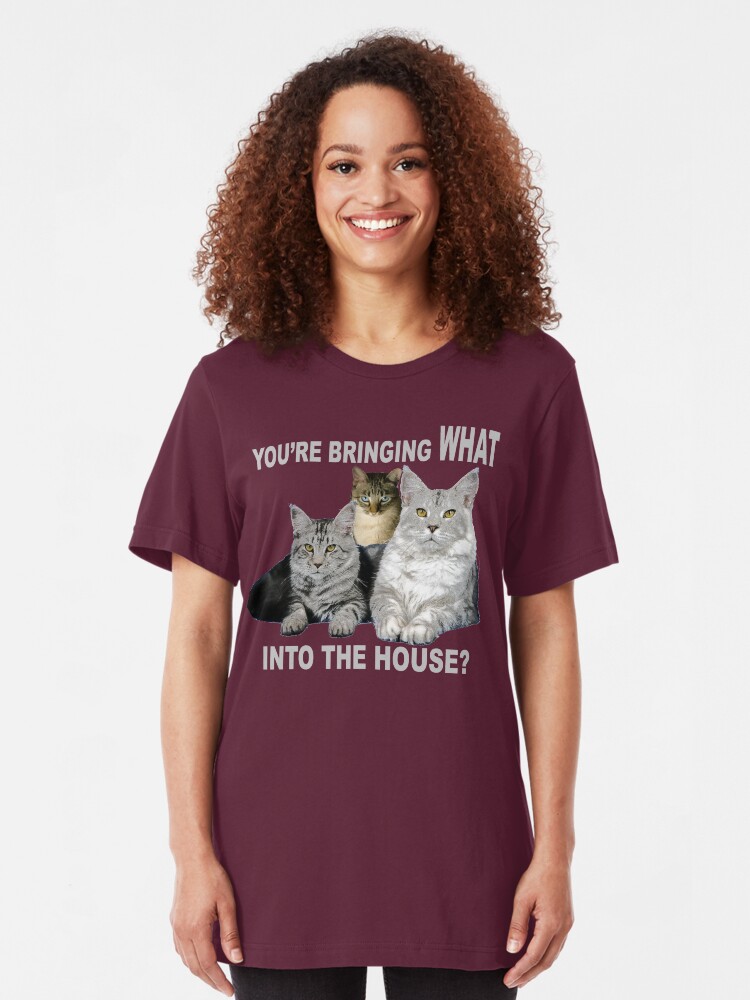 Alternate view of You're Bringing WHAT into the House? Cats ask Slim Fit T-Shirt