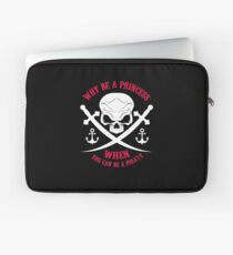 Why Be A Princess When you Can Be A Pirate Shirt Laptop Sleeve