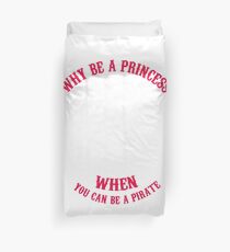 Why Be A Princess When you Can Be A Pirate Shirt Duvet Cover