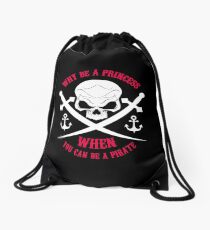 Why Be A Princess When you Can Be A Pirate Shirt Drawstring Bag
