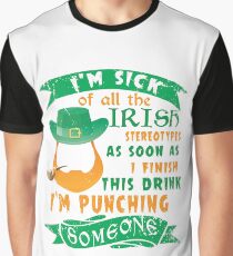 New T shirt I'm sick of all the Irish stereotypes as soon as finish this drink I'm pushing someone Graphic T-Shirt