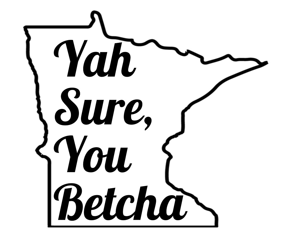 "Minnesota Saying, You Betcha" by Laceyre5 Redbubble
