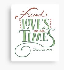 A Friend Loves at all Times Christian Bible Verse Canvas Print