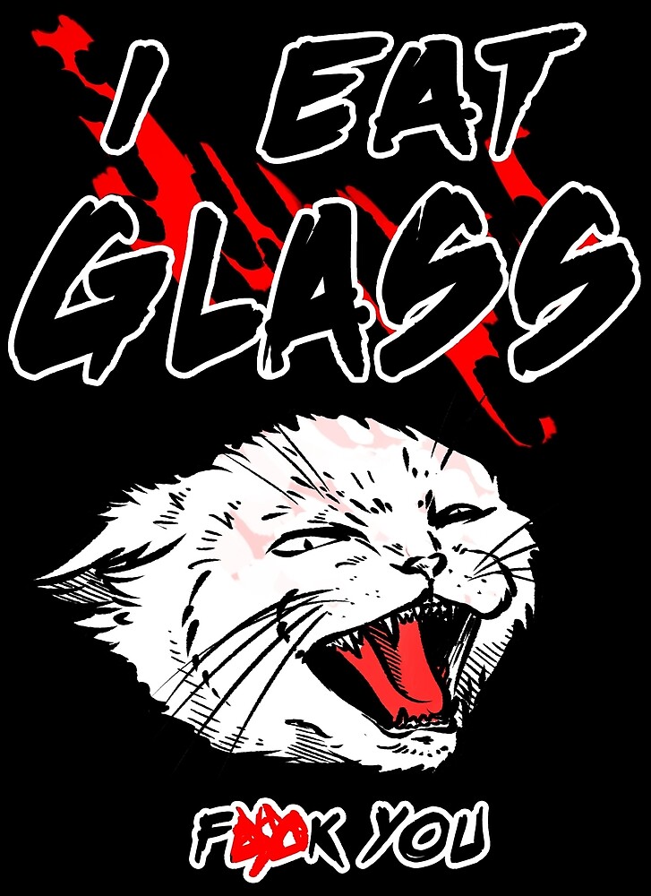 "I EAT GLASS" by cannibalconsult Redbubble