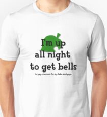 I'm up all night to get bells Unisex T-Shirt