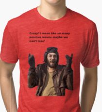 Oddball Kelly's Heroes Crazy So many positive waves cant loose Tri-blend T-Shirt