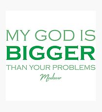 My God is bigger than your problems Photographic Print