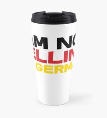 I am not yelling I'm German Travel Mug
