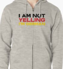I am not yelling I'm German Zipped Hoodie