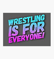 Wrestling Is For Everyone Photographic Print
