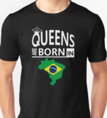 Queens are born in Brazil Brazilian Woman Birthday Unisex T-Shirt
