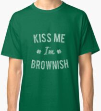 Kiss Me I'm Brownish Classic T-Shirt