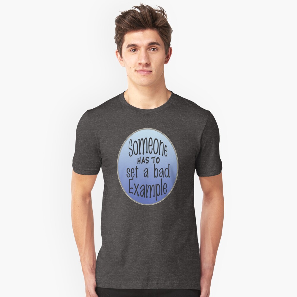 Someone Has To Set A Bad Example Slim Fit T-Shirt