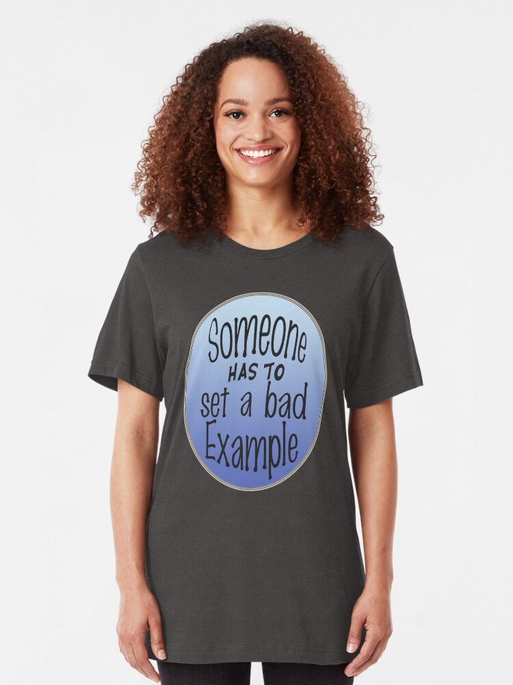 Alternate view of Someone Has To Set A Bad Example Slim Fit T-Shirt