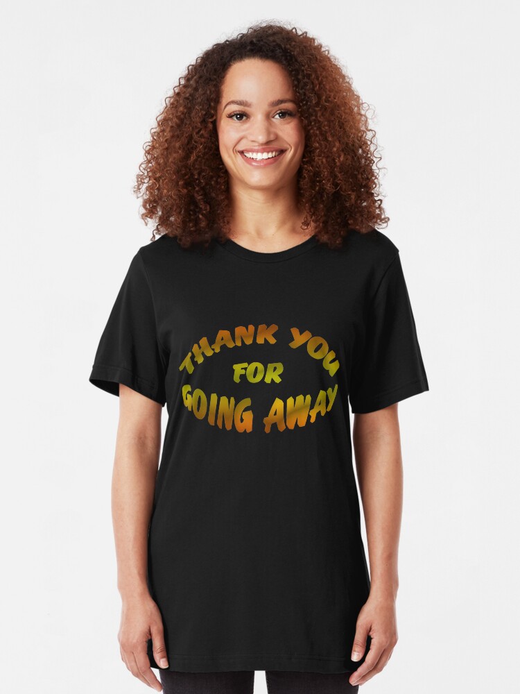 Alternate view of Thank You For Going Away Slim Fit T-Shirt