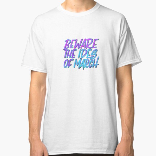 Beware the Ides of March Classic T-Shirt