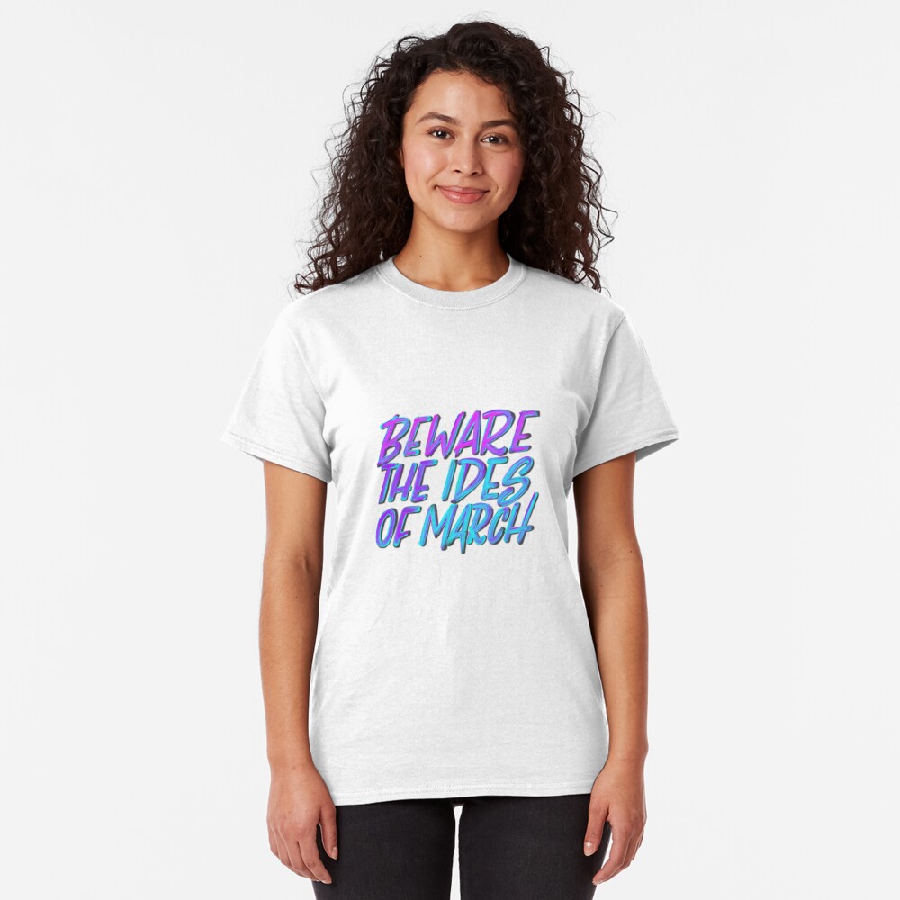 Beware the Ides of March Classic T-Shirt