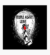 People Always Leave Photographic Print