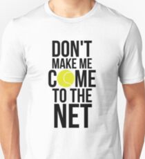 Tennis Fun Shirts Don't Make Me Come To The Net Tennis Gifts Unisex T-Shirt