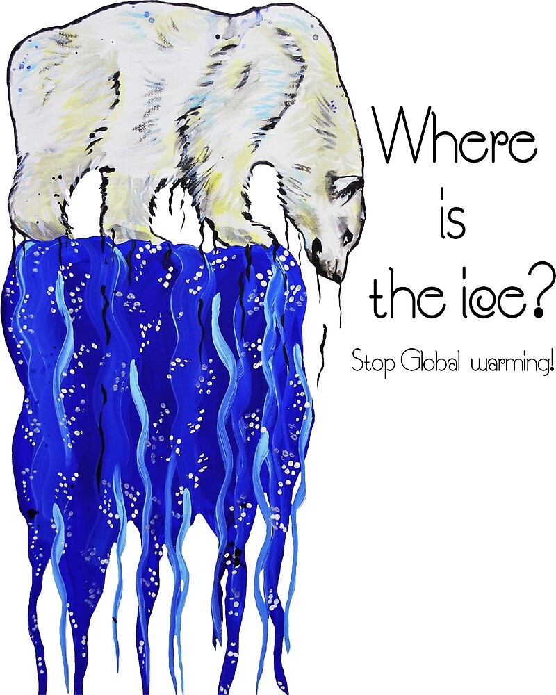 where-is-the-ice-stop-global-warming-by-animalemotion-redbubble