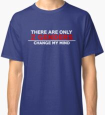 There Are Only 2 Genders Change My Mind Classic T-Shirt