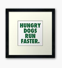 Hungry Dogs Run Faster 1 Framed Print
