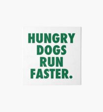 Hungry Dogs Run Faster 1 Art Board