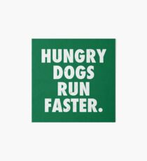 Hungry Dogs Run Faster 2 Art Board