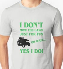 I Don't Mow The Yard Just For Fun Unisex T-Shirt