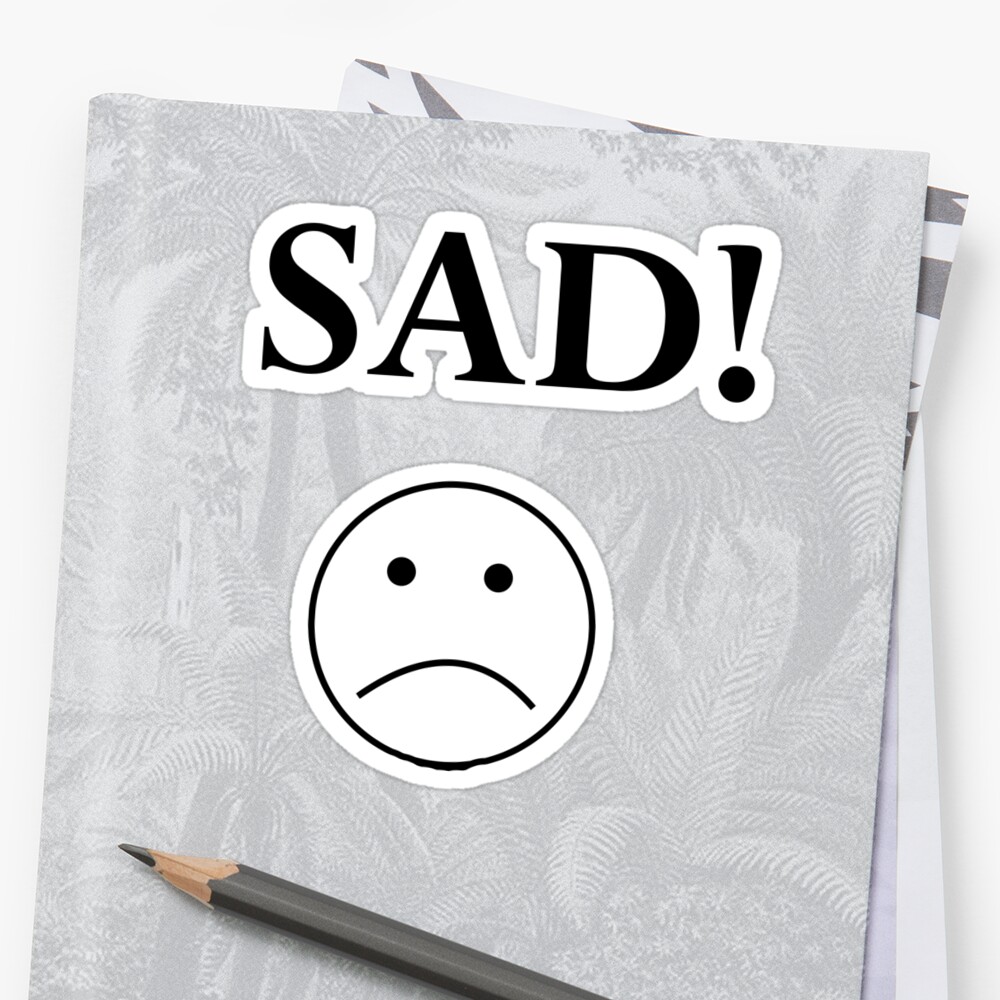 “SAD!” Sticker by FabloFreshcoBar | Redbubble