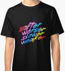 Camiseta clásica Más suave, más débil, más débil, más débil.