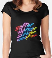 Softer Worser Slower Weaker Women's Fitted Scoop T-Shirt